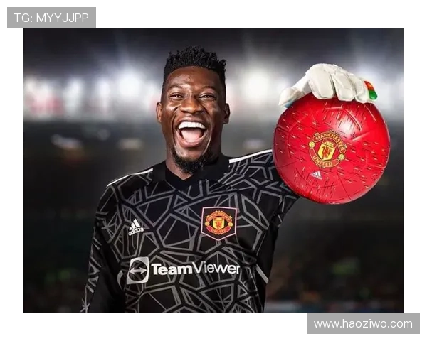 曼联欲换奥纳纳锁定铁腰五千万